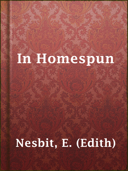 Title details for In Homespun by E. (Edith) Nesbit - Available